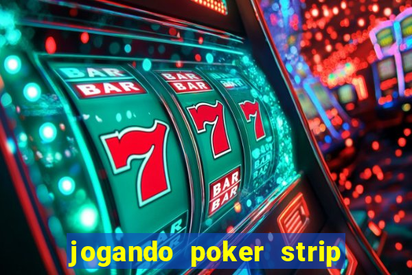 jogando poker strip com a mae